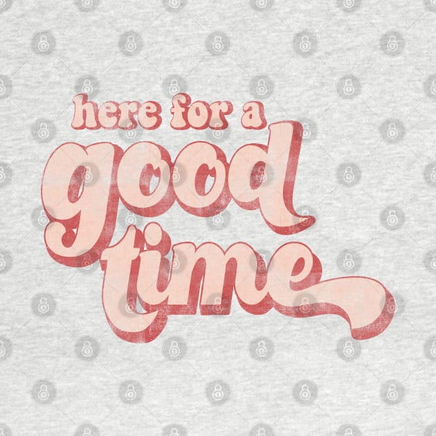 Here for a good time by LifeTime Design